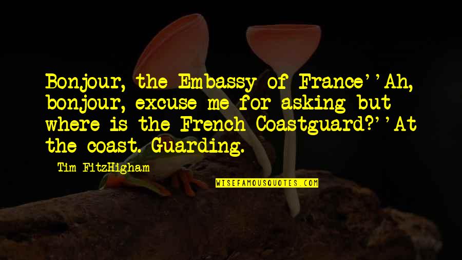 Murow Construction Quotes By Tim FitzHigham: Bonjour, the Embassy of France''Ah, bonjour, excuse me