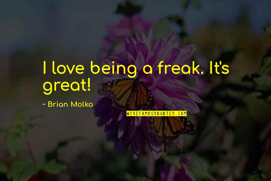 Murrenbach Quotes By Brian Molko: I love being a freak. It's great!