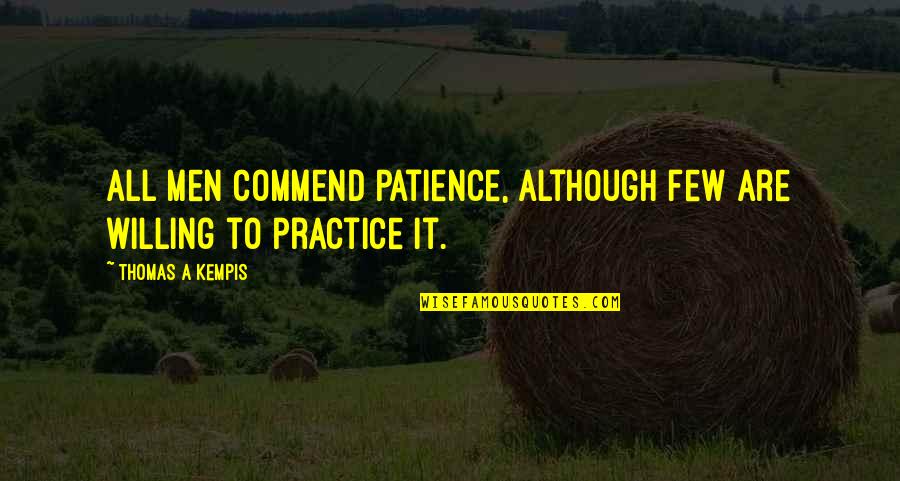 Murrenbach Quotes By Thomas A Kempis: All men commend patience, although few are willing