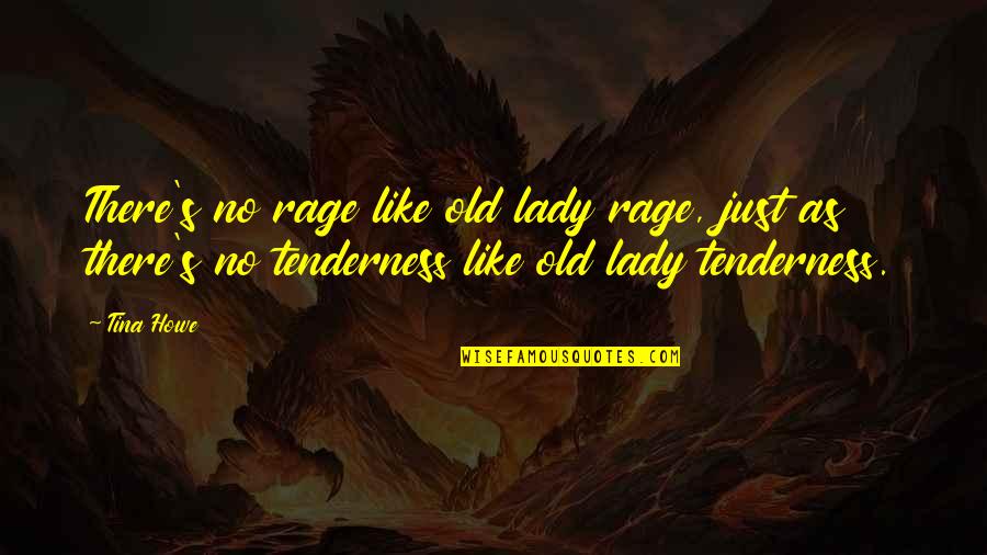 Murzuk Quotes By Tina Howe: There's no rage like old lady rage, just