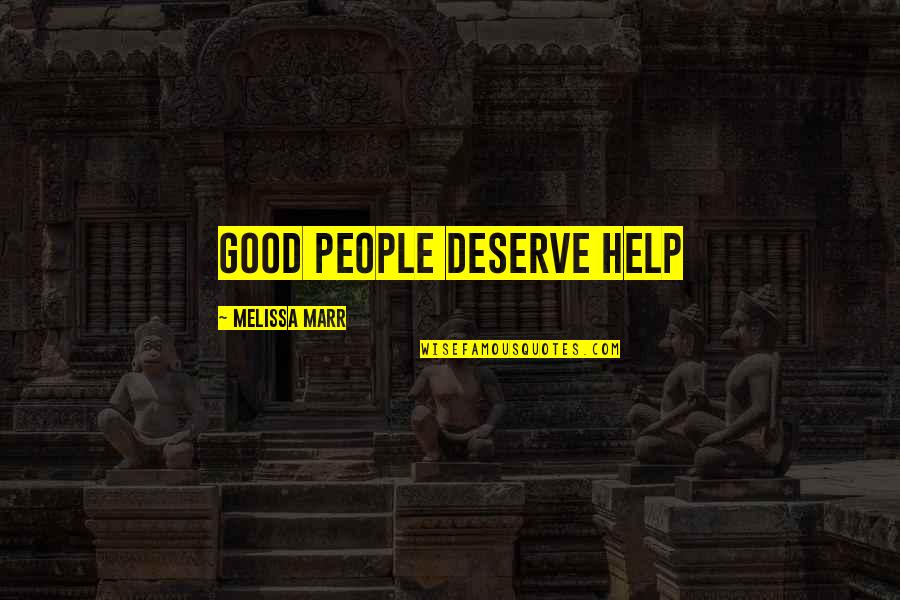 Muscling In Quotes By Melissa Marr: good people deserve help