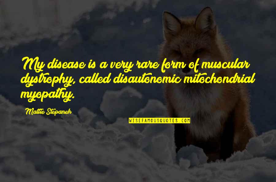 Muscular Dystrophy Quotes By Mattie Stepanek: My disease is a very rare form of