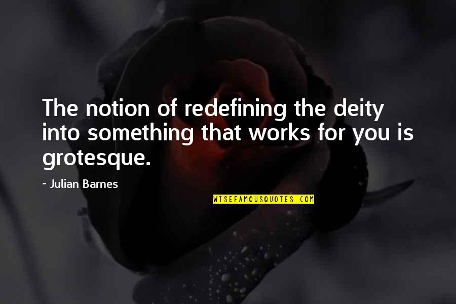 Musgo Definicion Quotes By Julian Barnes: The notion of redefining the deity into something
