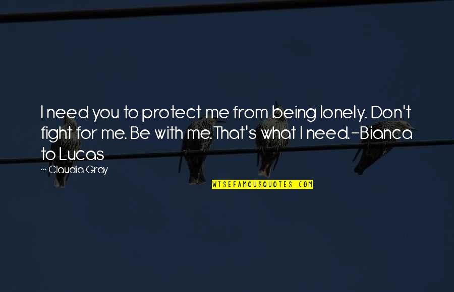 Mushaboom Studio Quotes By Claudia Gray: I need you to protect me from being