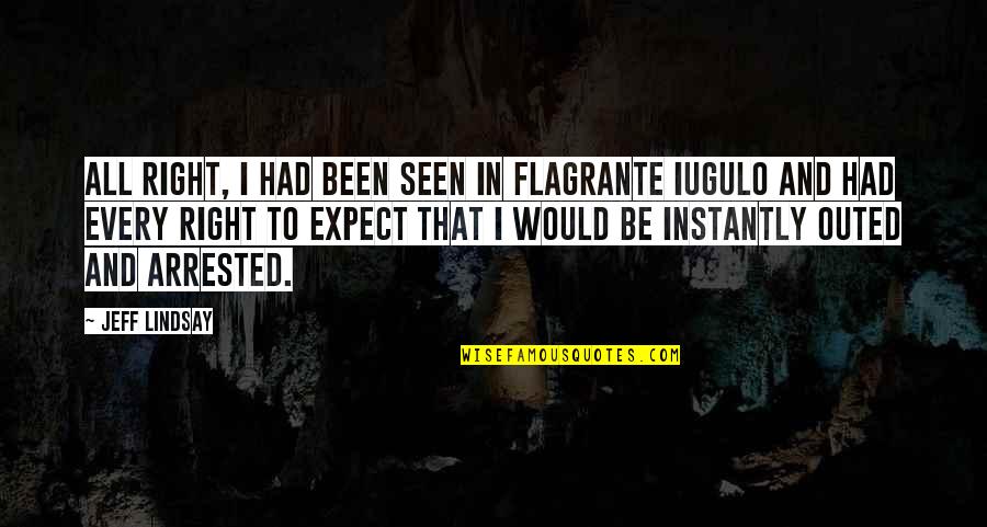 Mushes Quotes By Jeff Lindsay: All right, I had been seen in flagrante