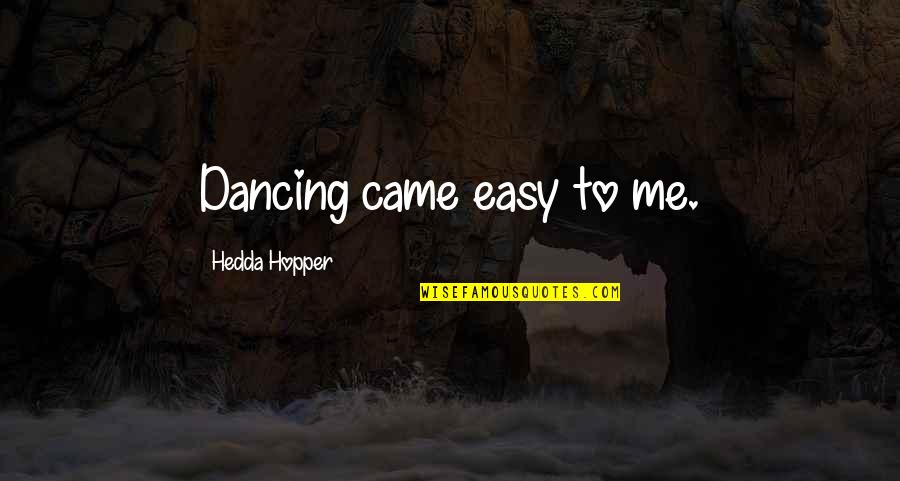 Mushq Brand Quotes By Hedda Hopper: Dancing came easy to me.