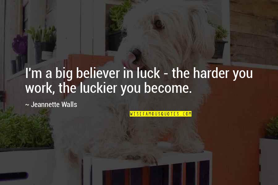 Mushq Brand Quotes By Jeannette Walls: I'm a big believer in luck - the