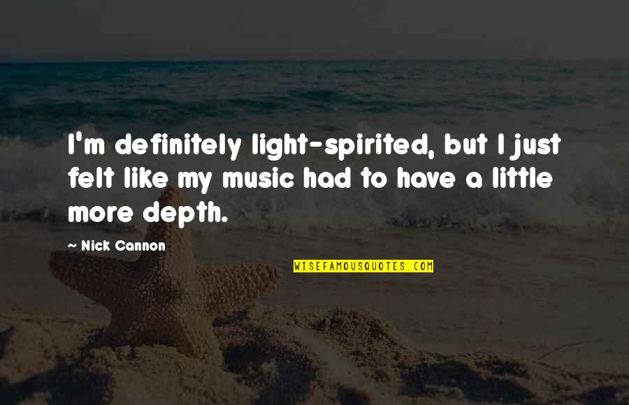 Music But Quotes By Nick Cannon: I'm definitely light-spirited, but I just felt like