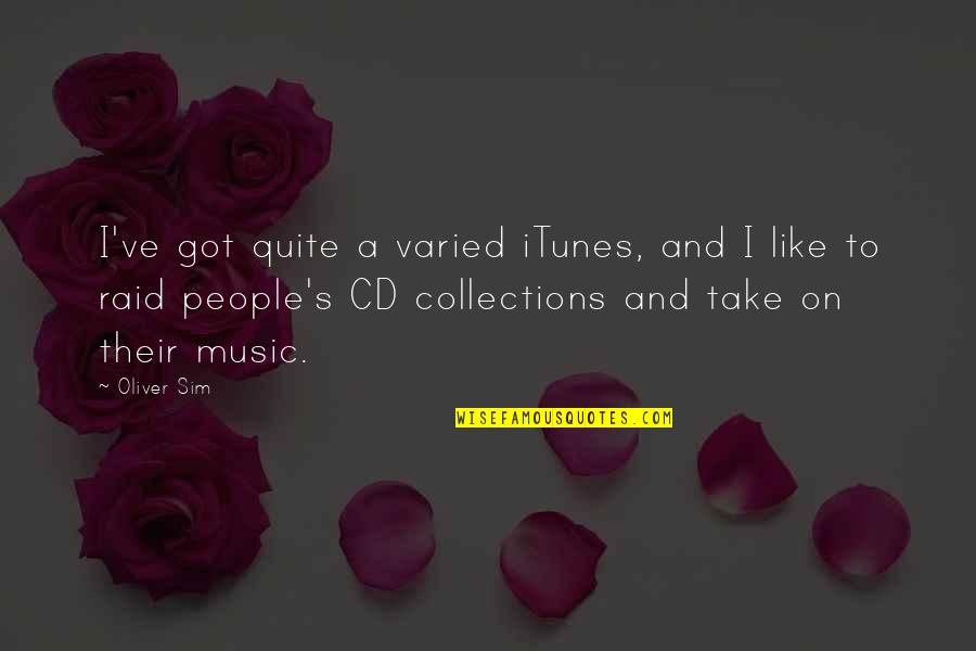 Music Cds Quotes By Oliver Sim: I've got quite a varied iTunes, and I