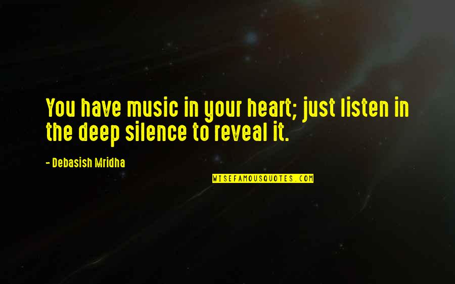 Music Deep Quotes By Debasish Mridha: You have music in your heart; just listen