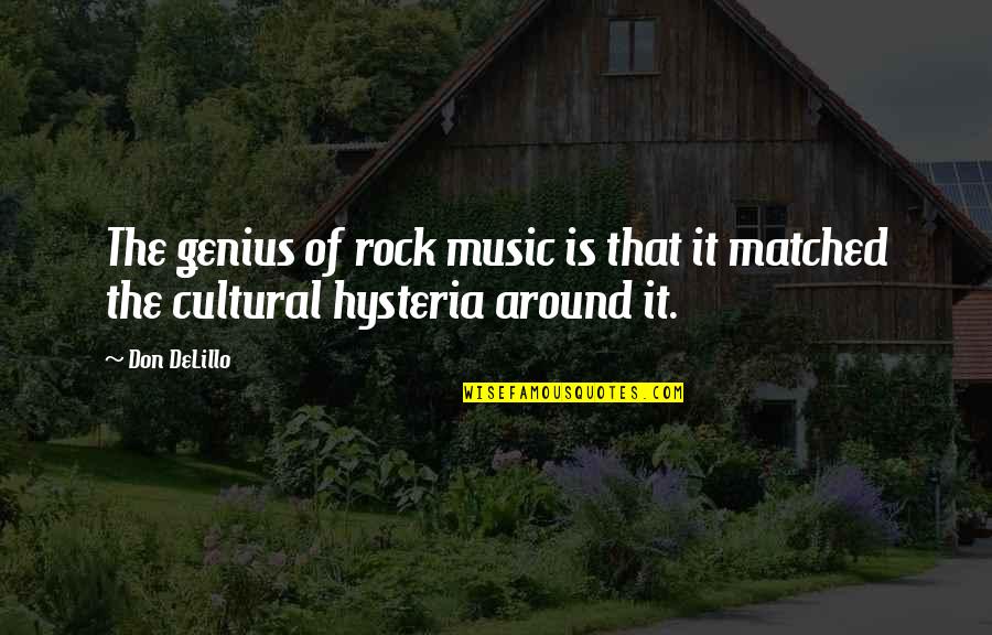 Music Genius Quotes By Don DeLillo: The genius of rock music is that it