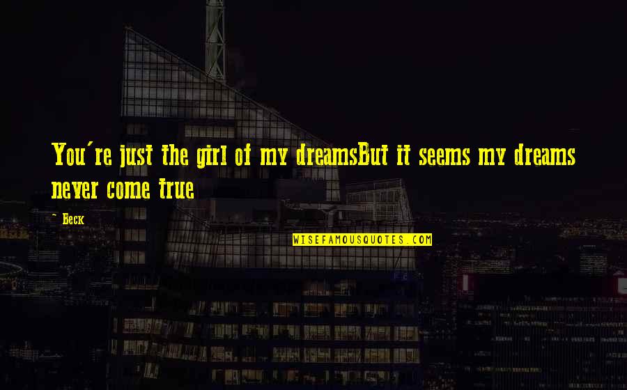Music Girl Quotes By Beck: You're just the girl of my dreamsBut it