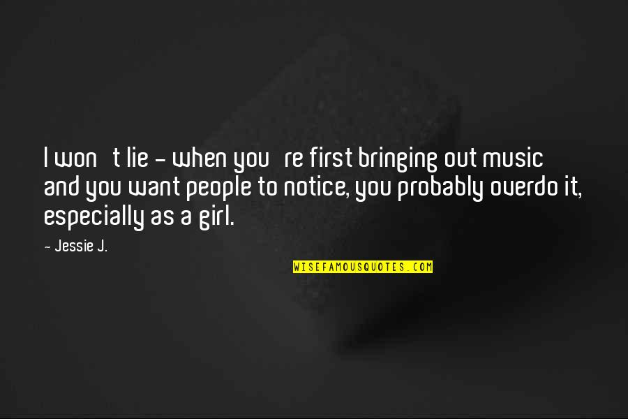 Music Girl Quotes By Jessie J.: I won't lie - when you're first bringing