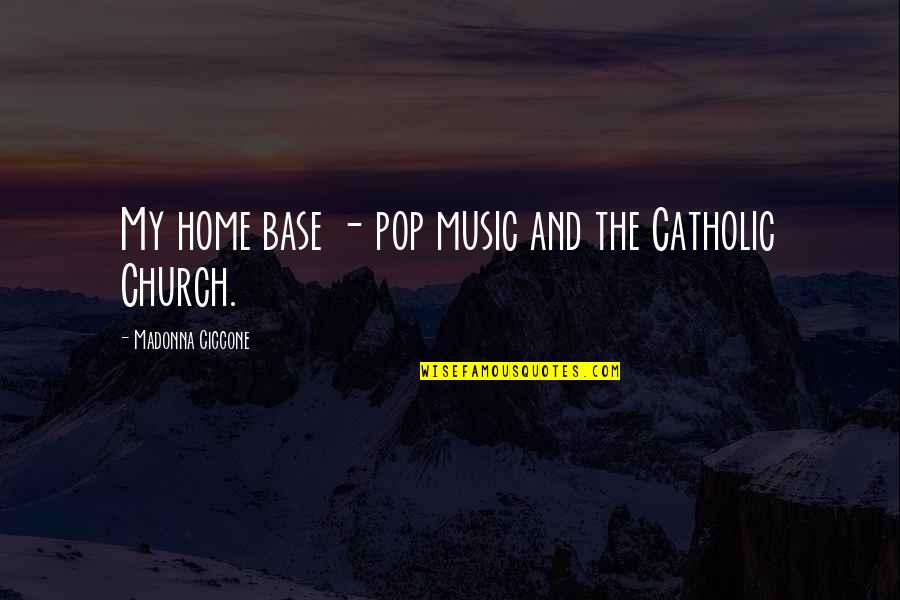 Music Home Quotes By Madonna Ciccone: My home base - pop music and the