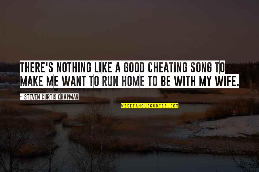 Music Home Quotes By Steven Curtis Chapman: There's nothing like a good cheating song to