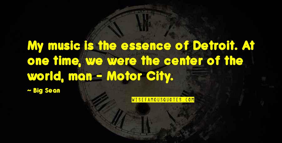 Music Is My World Quotes By Big Sean: My music is the essence of Detroit. At