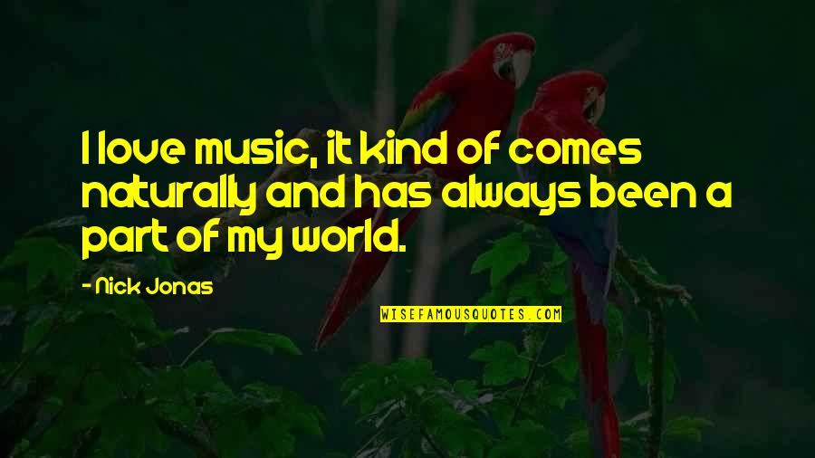 Music On World Off Quotes By Nick Jonas: I love music, it kind of comes naturally