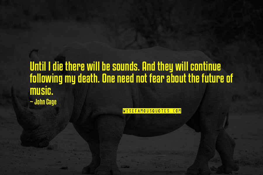 Music Sounds Quotes By John Cage: Until I die there will be sounds. And