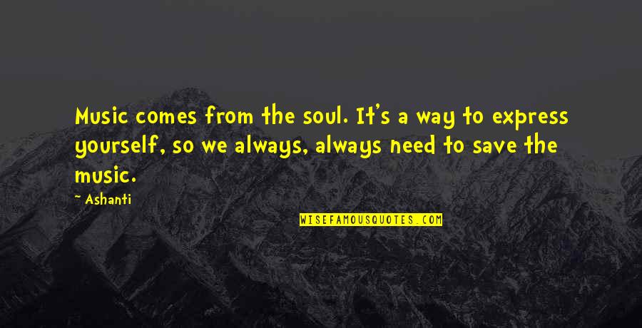 Music & The Soul Quotes By Ashanti: Music comes from the soul. It's a way