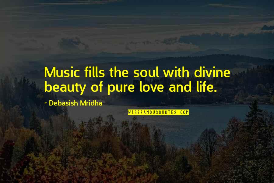 Music & The Soul Quotes By Debasish Mridha: Music fills the soul with divine beauty of