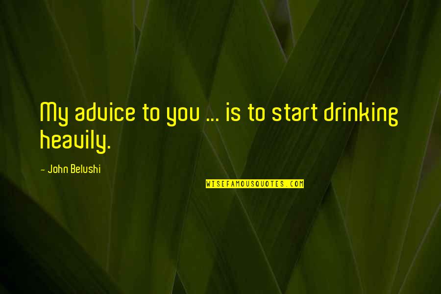 Muslimeto Quotes By John Belushi: My advice to you ... is to start