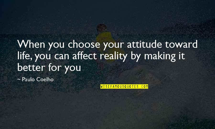 Muslimovic Quotes By Paulo Coelho: When you choose your attitude toward life, you