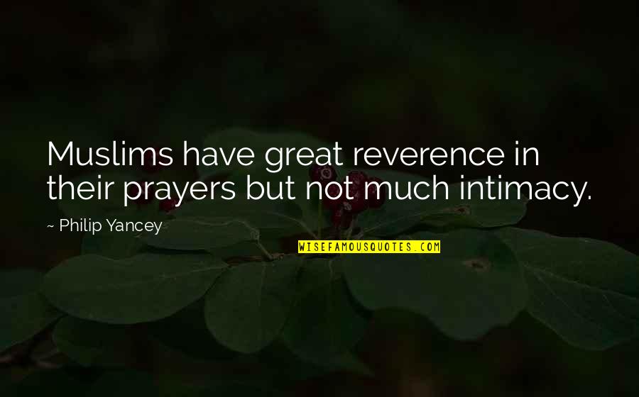 Muslims Not Quotes By Philip Yancey: Muslims have great reverence in their prayers but