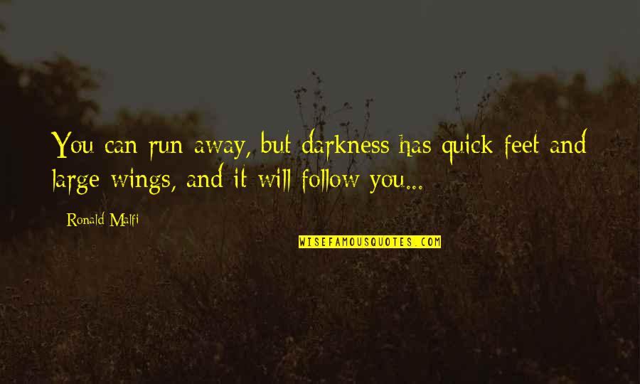 Musonda Mutale Quotes By Ronald Malfi: You can run away, but darkness has quick