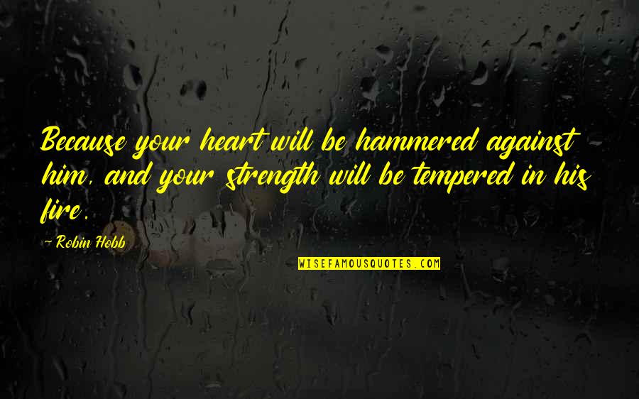 Musquet Quotes By Robin Hobb: Because your heart will be hammered against him,