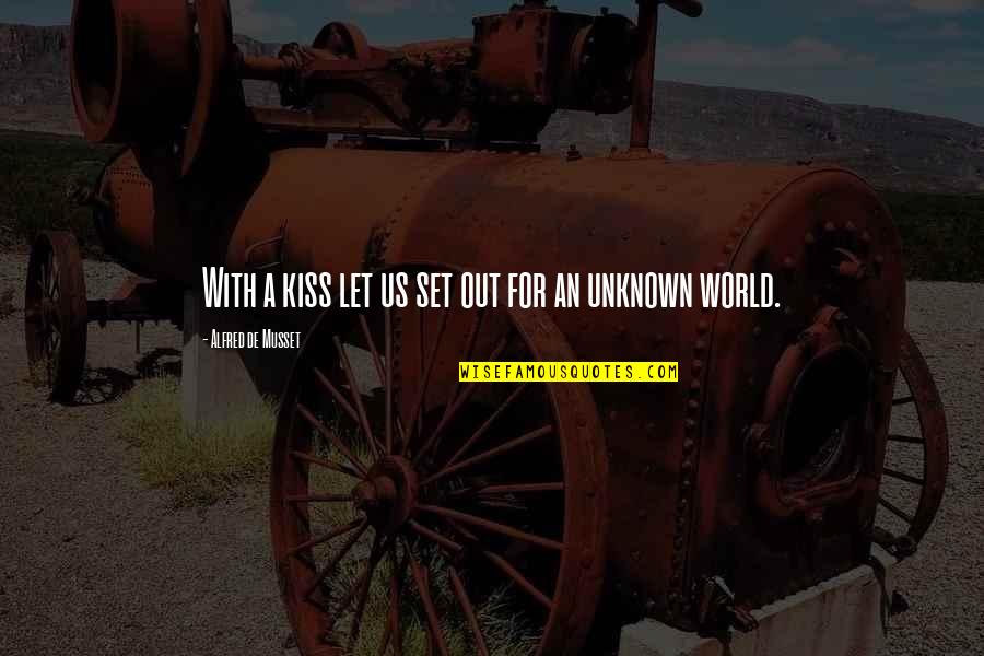 Musset Quotes By Alfred De Musset: With a kiss let us set out for