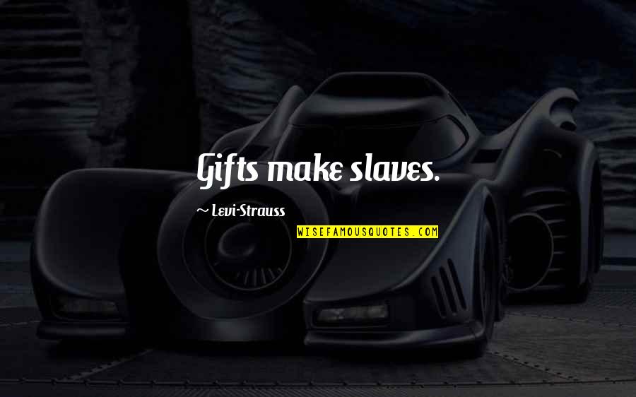 Mustafic Fargo Quotes By Levi-Strauss: Gifts make slaves.