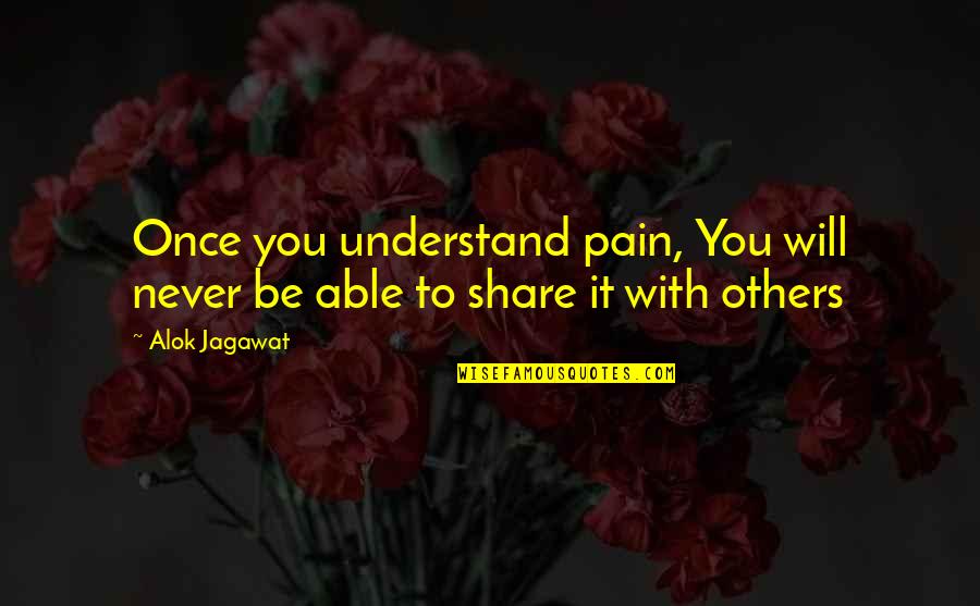 Mustards Last Stand Boulder Quotes By Alok Jagawat: Once you understand pain, You will never be