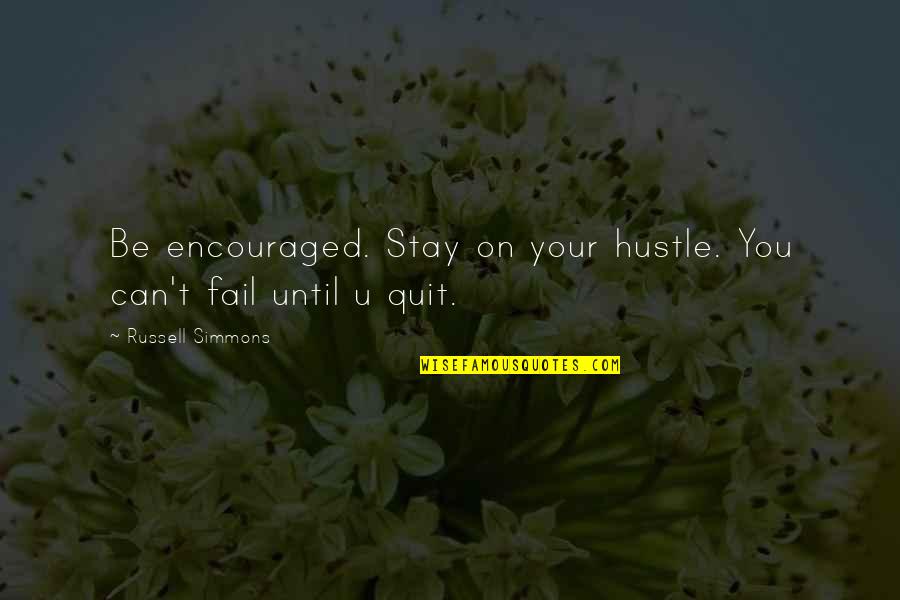 Mustatea Quotes By Russell Simmons: Be encouraged. Stay on your hustle. You can't