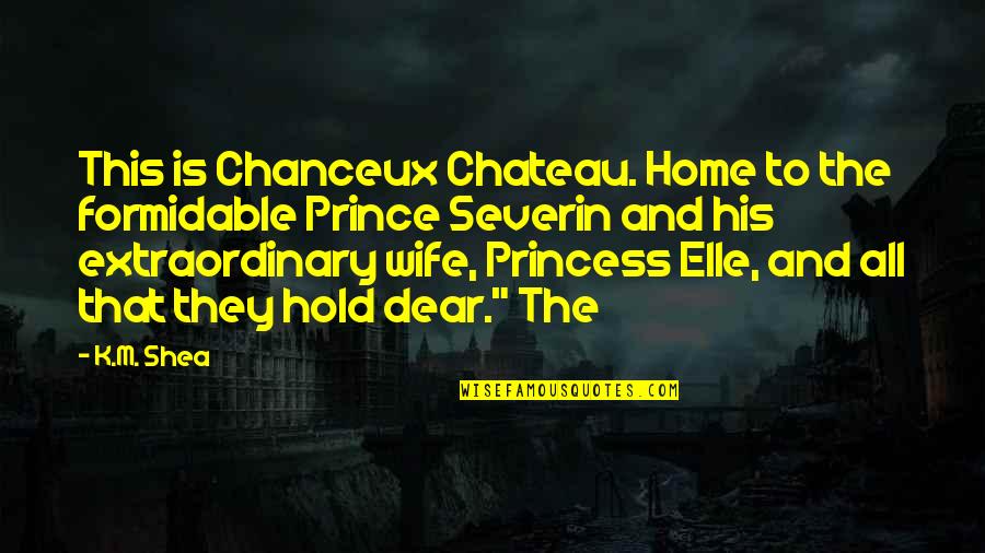 Mustela Baby Quotes By K.M. Shea: This is Chanceux Chateau. Home to the formidable