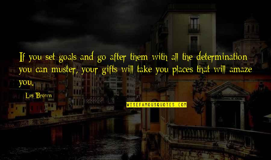 Muster Quotes By Les Brown: If you set goals and go after them