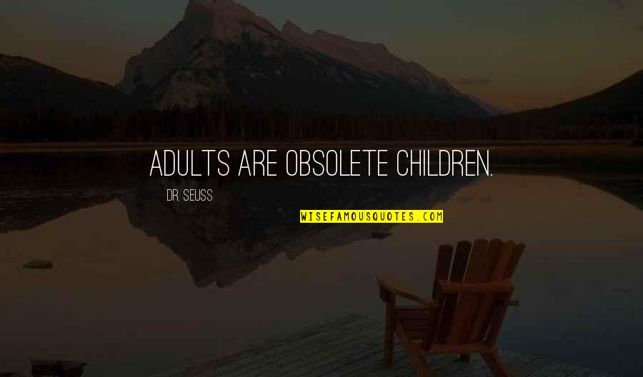 Musumeci Conte Quotes By Dr. Seuss: Adults are obsolete children.