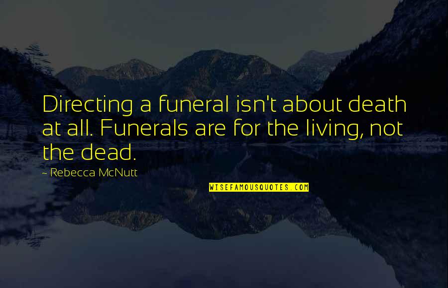 Mutafukaz Quotes By Rebecca McNutt: Directing a funeral isn't about death at all.