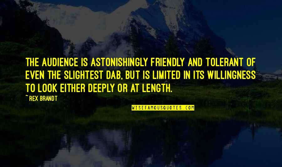 Muteness In Children Quotes By Rex Brandt: The audience is astonishingly friendly and tolerant of