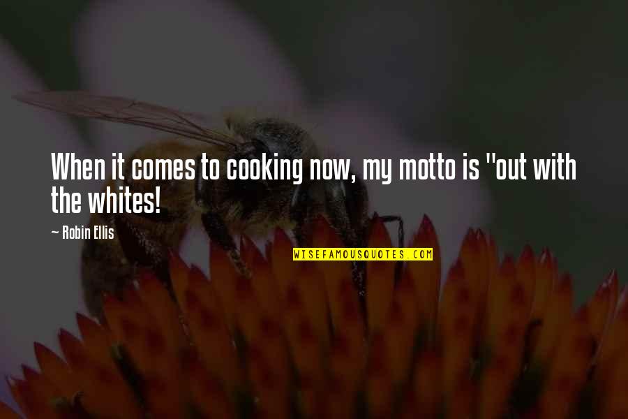 Mutilations Of Soldiers Quotes By Robin Ellis: When it comes to cooking now, my motto