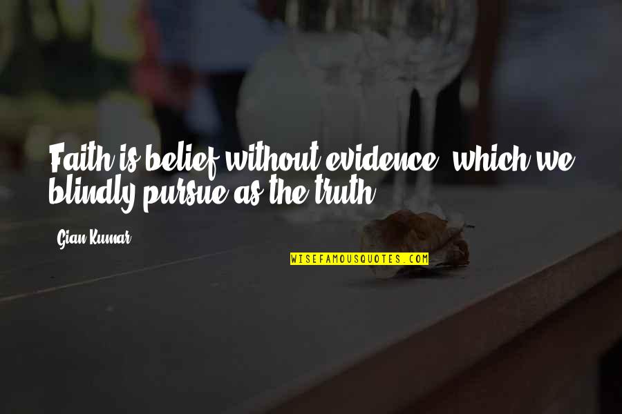 Mutinously Def Quotes By Gian Kumar: Faith is belief without evidence, which we blindly