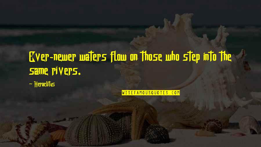 Mutinously In A Sentence Quotes By Heraclitus: Ever-newer waters flow on those who step into