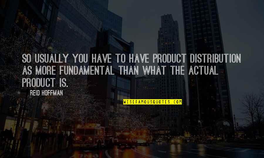 Mutism Quotes By Reid Hoffman: So usually you have to have product distribution