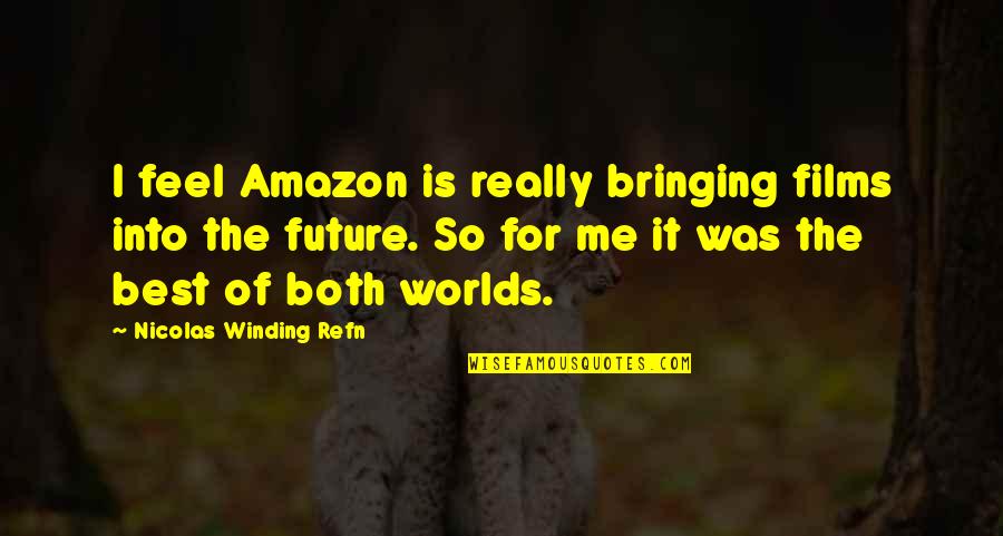 Mutual Giving Quotes By Nicolas Winding Refn: I feel Amazon is really bringing films into