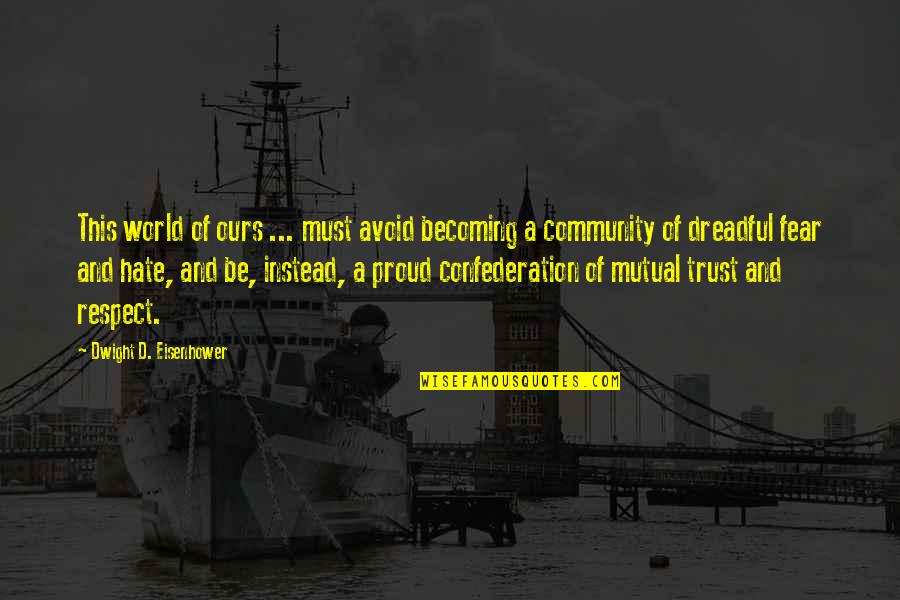 Mutual Trust Quotes By Dwight D. Eisenhower: This world of ours ... must avoid becoming