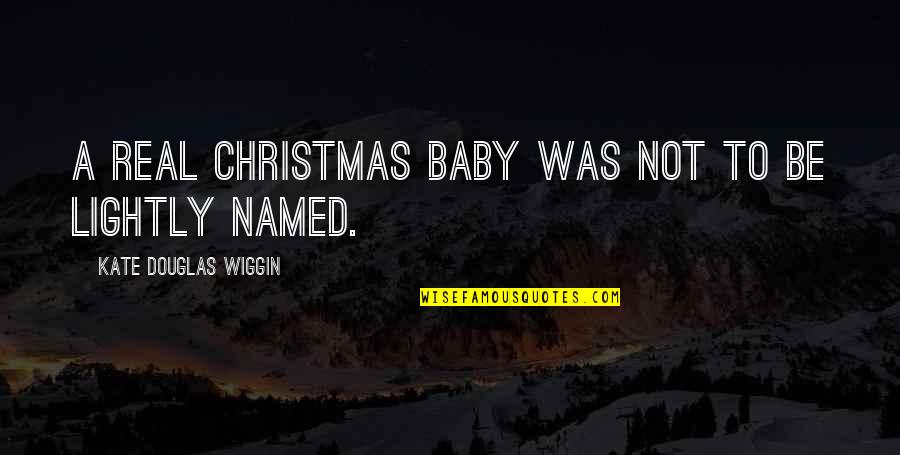 Mutual Trust Quotes By Kate Douglas Wiggin: A real Christmas baby was not to be