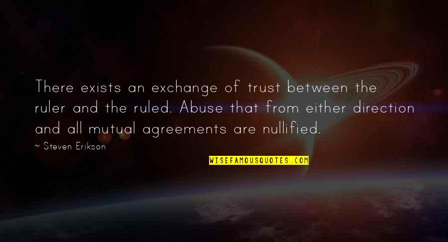 Mutual Trust Quotes By Steven Erikson: There exists an exchange of trust between the