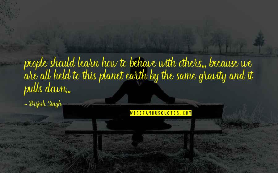 Mutual Understanding Tagalog Quotes By Brijesh Singh: people should learn how to behave with others...