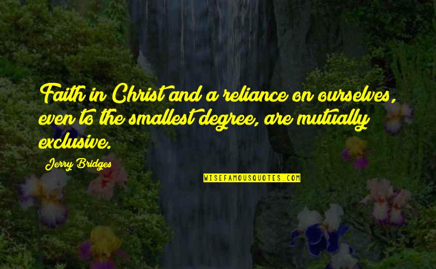 Mutually Quotes By Jerry Bridges: Faith in Christ and a reliance on ourselves,