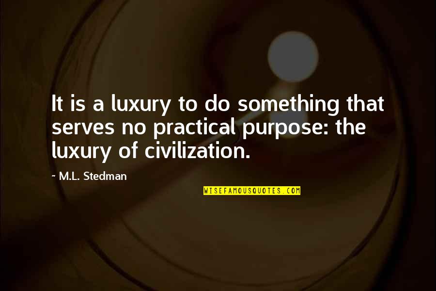 Muturire Quotes By M.L. Stedman: It is a luxury to do something that