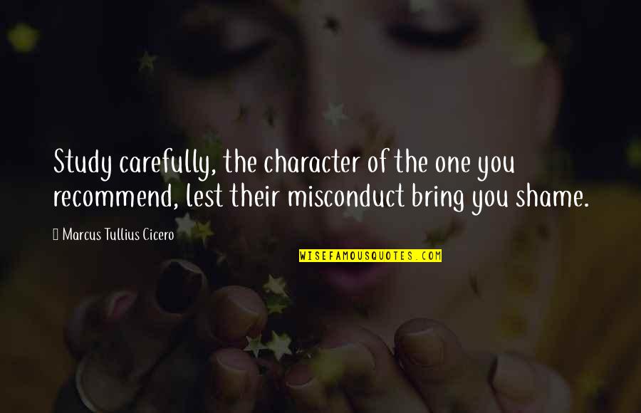 Muzikines Quotes By Marcus Tullius Cicero: Study carefully, the character of the one you